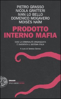 Prodotto interno mafia. Come la criminalità organizzata è diventata il sistema Italia