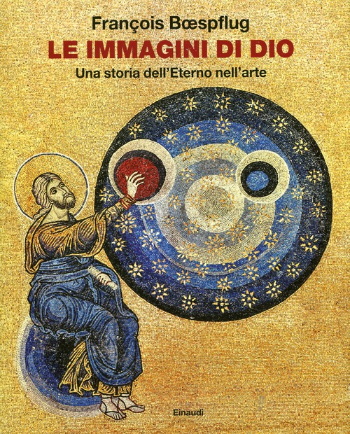 Le immagini di Dio. Una storia dell'eterno nell'arte. Ediz. illustrata