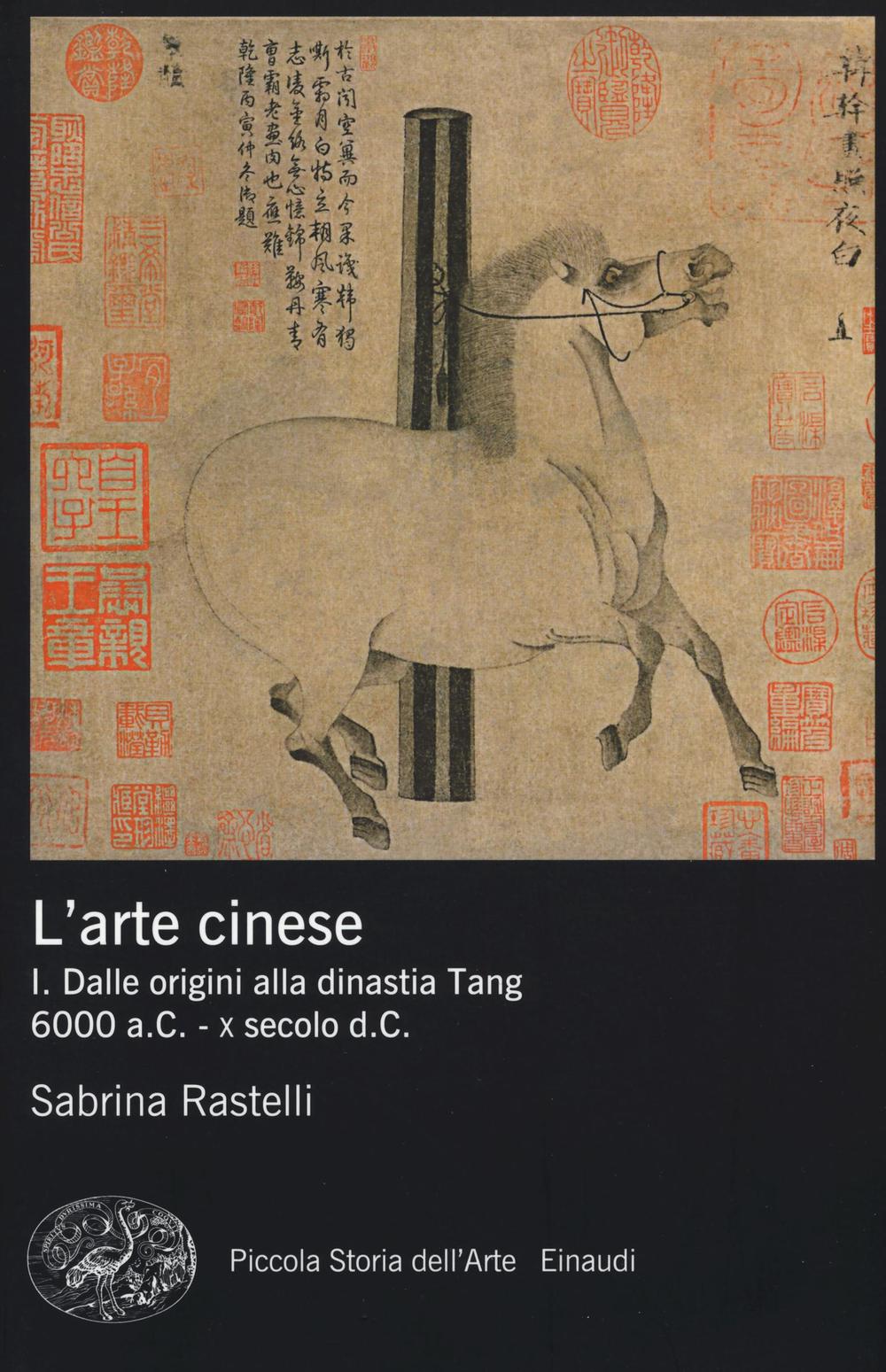 L'arte cinese. Ediz. illustrata. Vol. 1: Dalle origini alla dinastia Tang (6000 a.C. - X secolo d.C.)