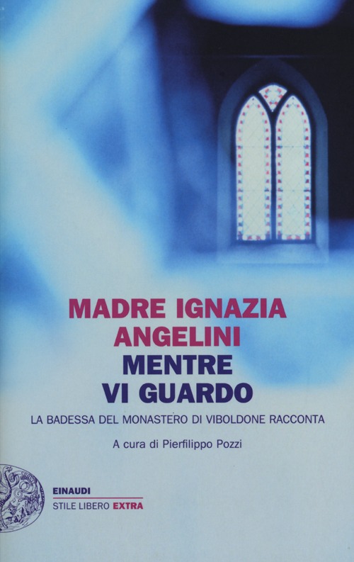 Mentre vi guardo. La badessa del monastero di Viboldone racconta