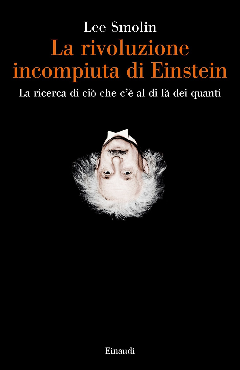 La rivoluzione incompiuta di Einstein. La ricerca di ciò che c'è al di là dei quanti