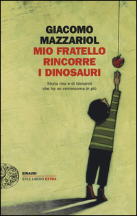 Copertina di: Mio fratello rincorre i dinosauri. Storia mia e di Giovanni che ha un cromosoma in più