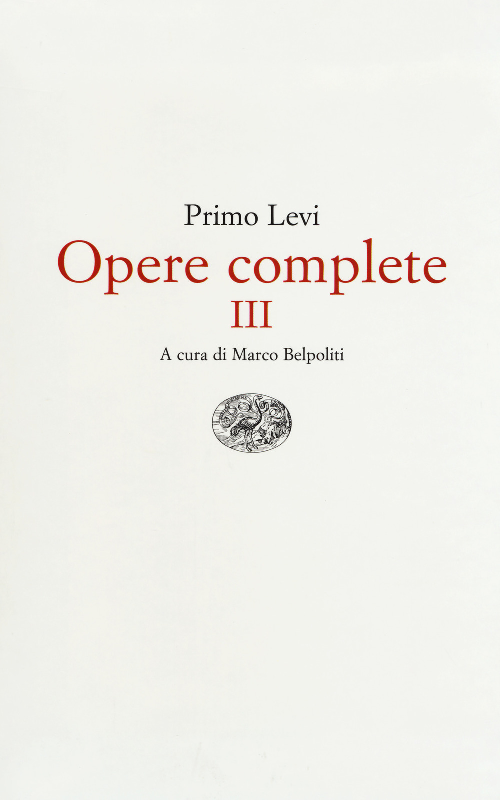 Opere complete. Vol. 3: Conversazioni, interviste, dichiarazioni