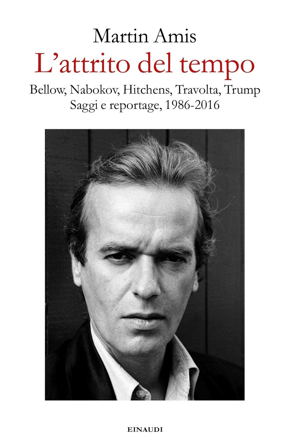L'attrito del tempo. Bellow, Nabokov, Hitchens, Travolta, Trump. Saggi e reportage, 1986-2016