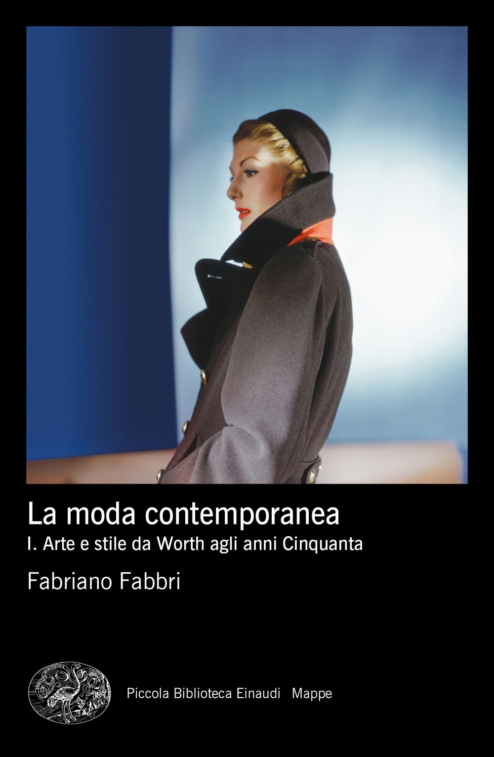 La moda contemporanea. Vol. 1: Arte e stile da Worth agli anni Cinquanta