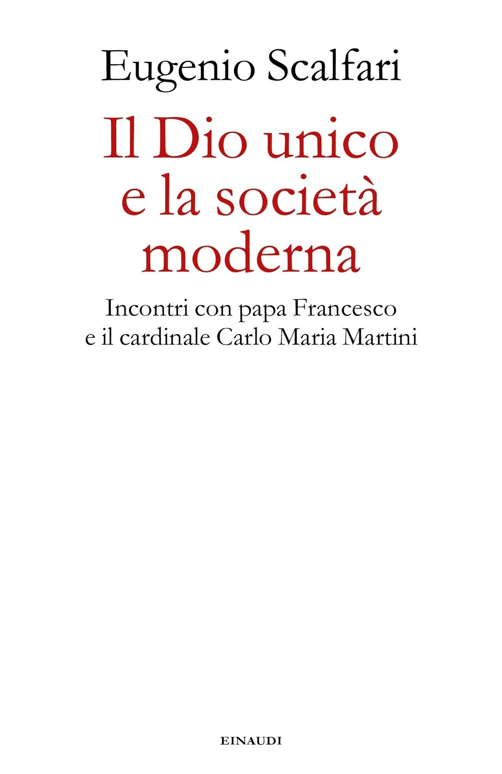 Il Dio unico e la società moderna. Incontri con papa Francesco e il cardinale Carlo Maria Martini