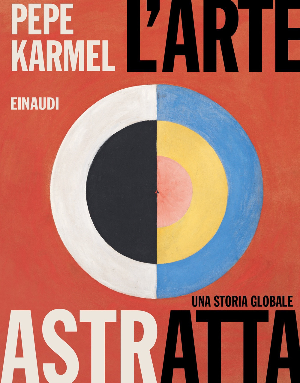 L'arte astratta. Una storia globale. Ediz. illustrata