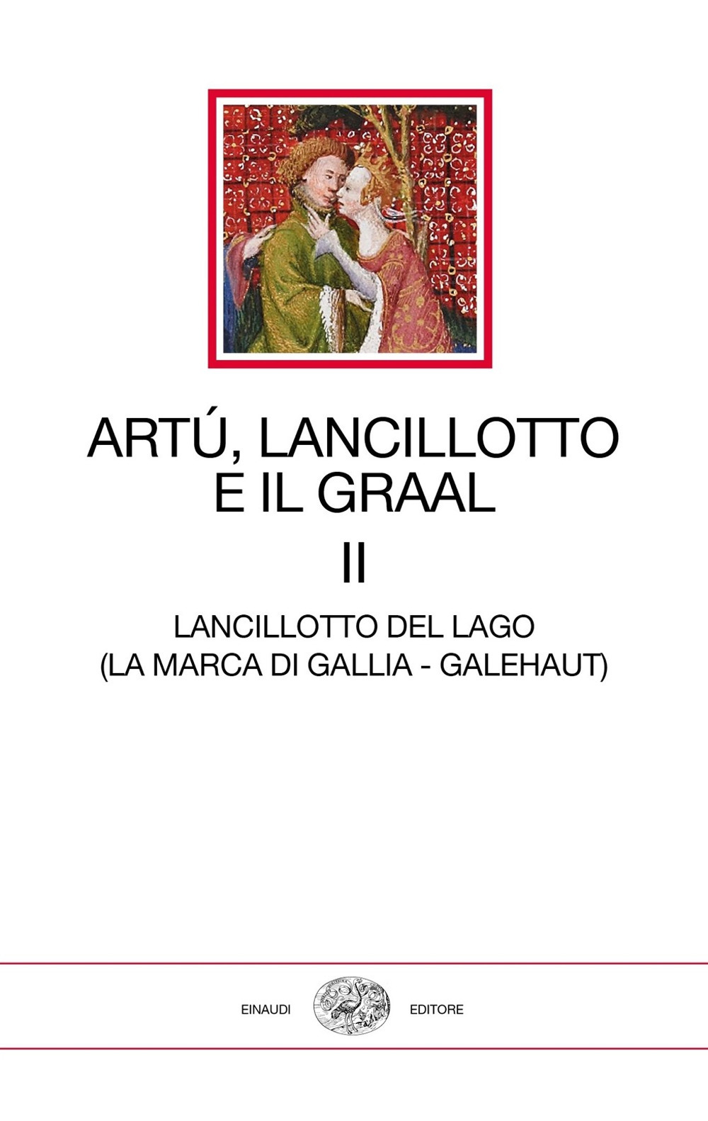 Artù, Lancillotto e il Graal. Vol. 2: Lancillotto del Lago (La marca di Gallia - Galehaut)