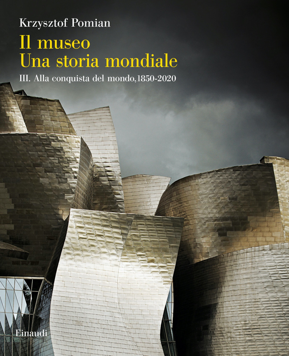 Il museo. Una storia mondiale. Vol. 3: Alla conquista del mondo, 1850-2020