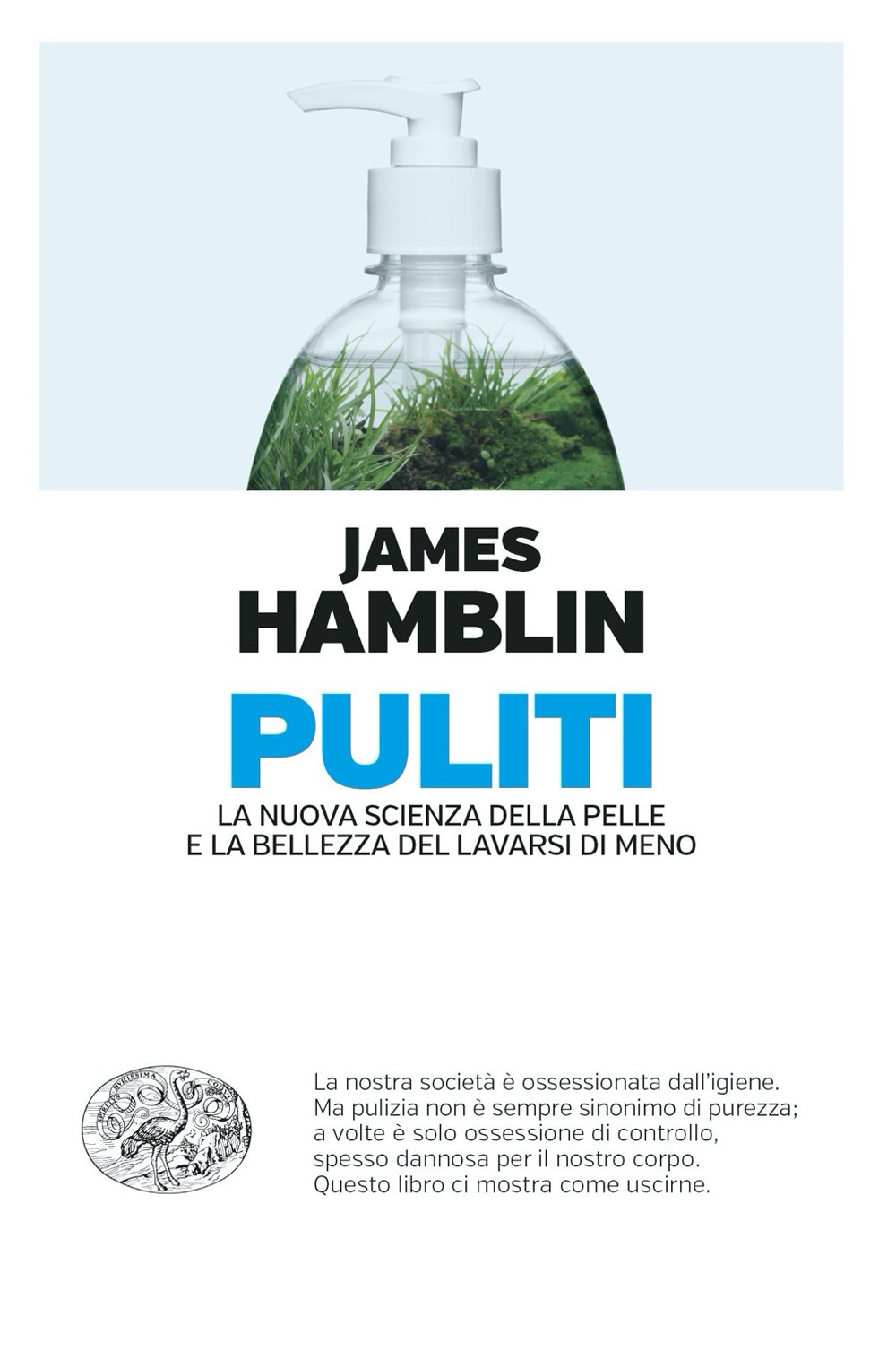 Puliti. La nuova scienza della pelle e la bellezza del lavarsi di meno