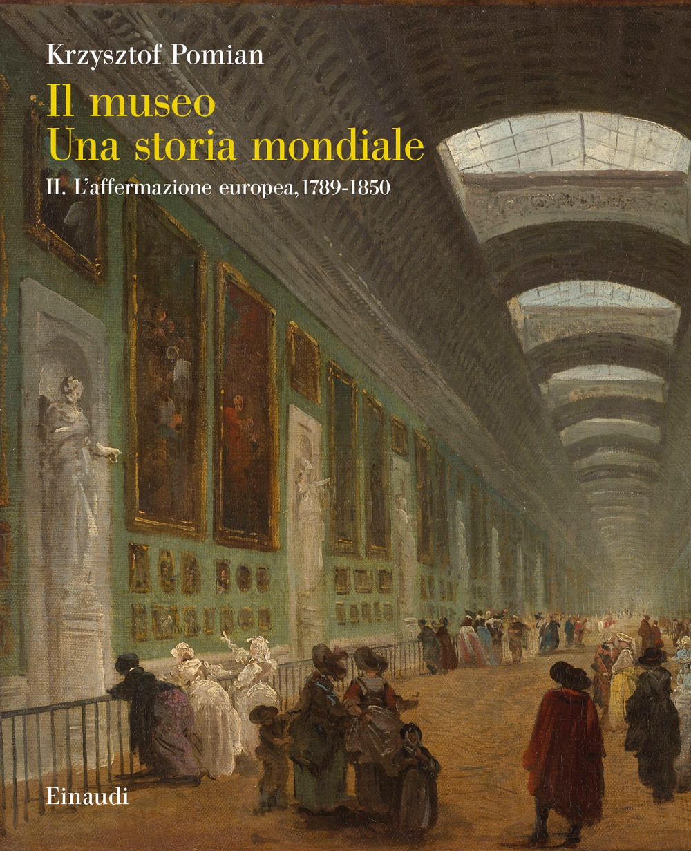 Il museo. Una storia mondiale. Vol. 2: L' affermazione europea, 1789-1850