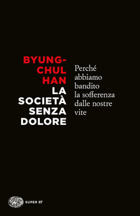 SOCIETA' SENZA DOLORE PERCHE' ABBIAMO BANDITO LA SOFFERENZA DALLE NOSTRE VITE (LA) di...