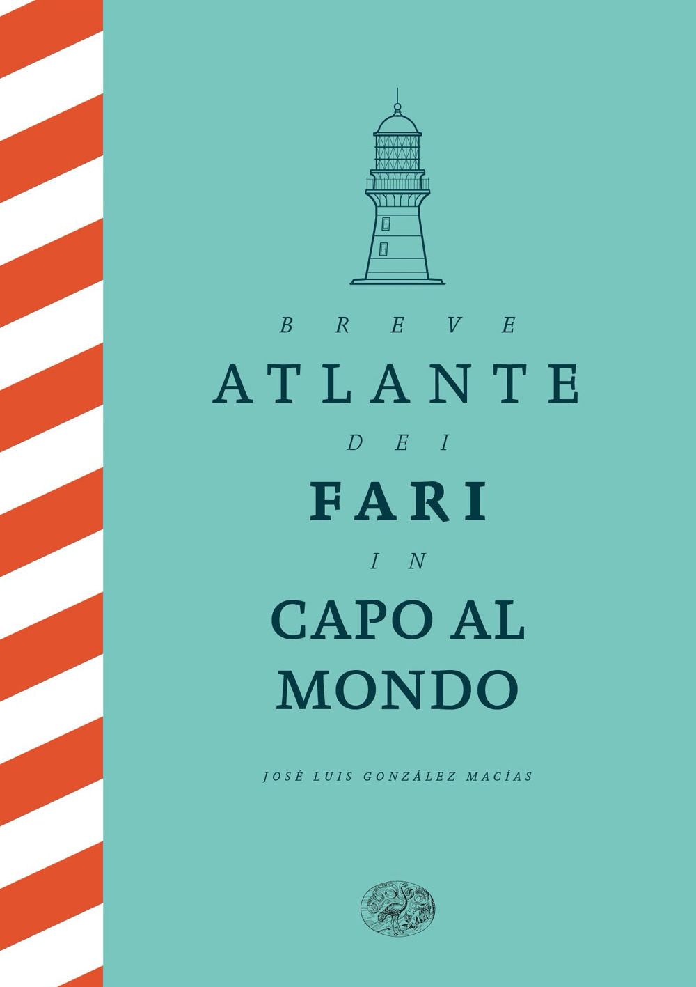 Breve atlante dei fari in capo al mondo. Ediz. illustrata