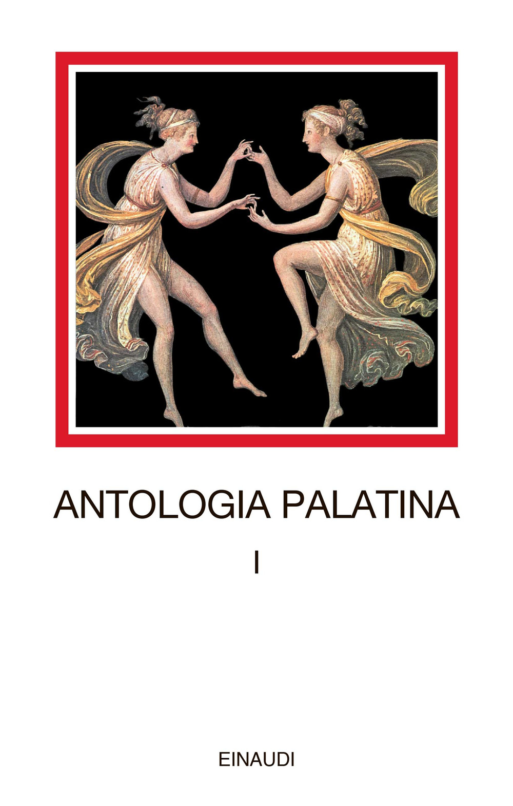 Antologia palatina. Testo greco a fronte. Vol. 1: Libri I-VI