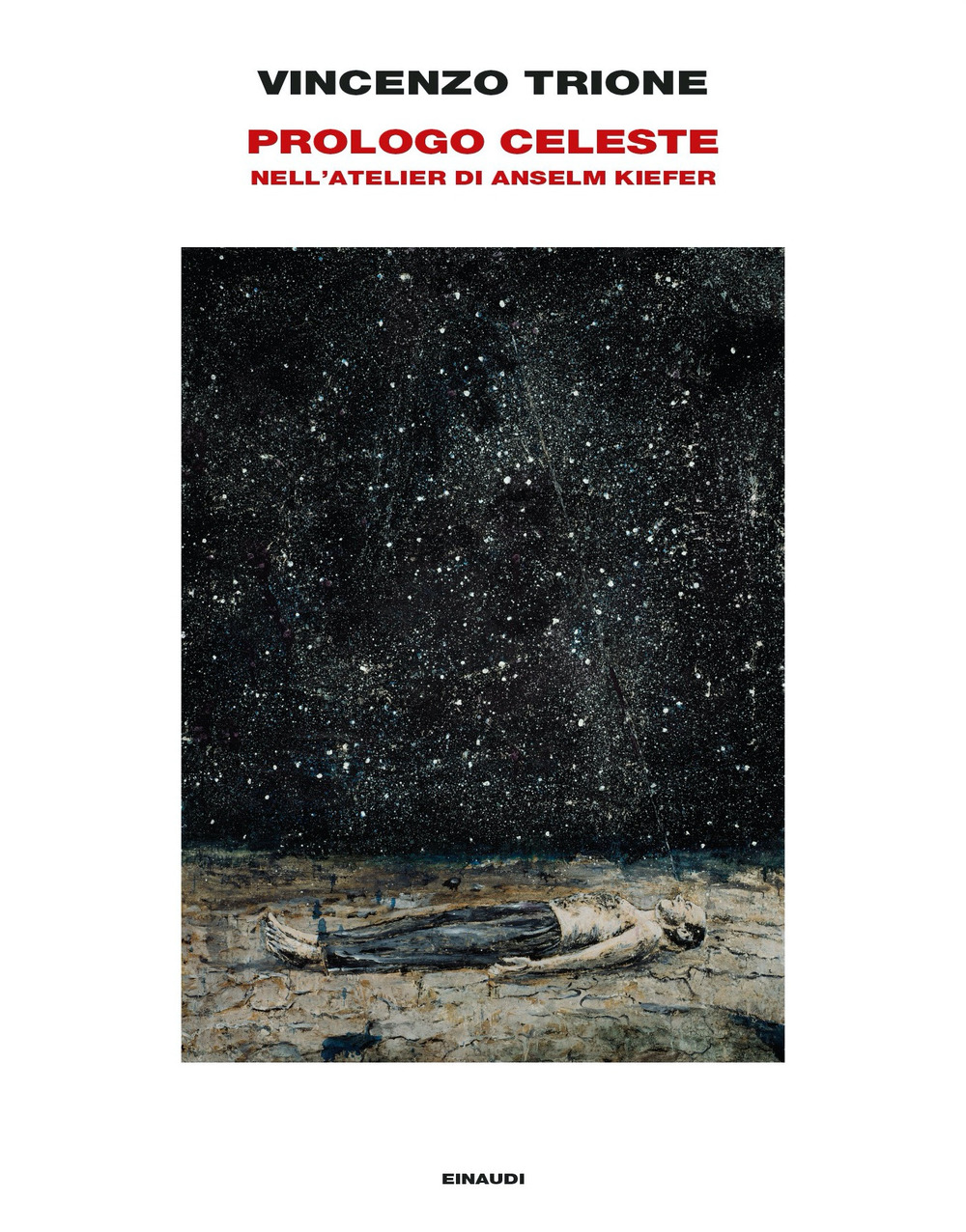 Prologo celeste. Nell'atelier di Anselm Kiefer. Ediz. illustrata