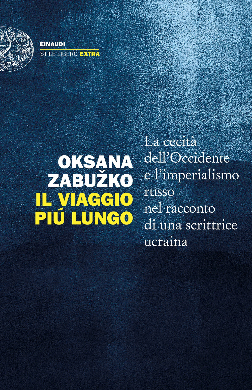 Il viaggio più lungo. La cecità dell'Occidente e l'imperialismo russo nel racconto di una scrittrice ucraina