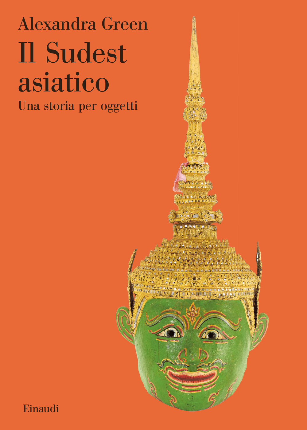 Il Sudest asiatico. Una storia per oggetti. Ediz. a colori