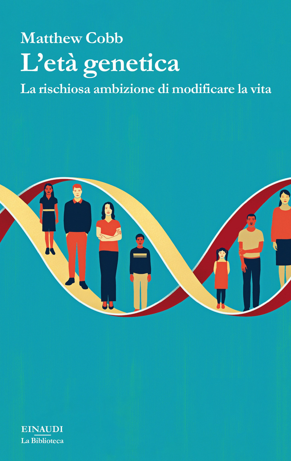 L'età genetica. La rischiosa ambizione di modificare la vita