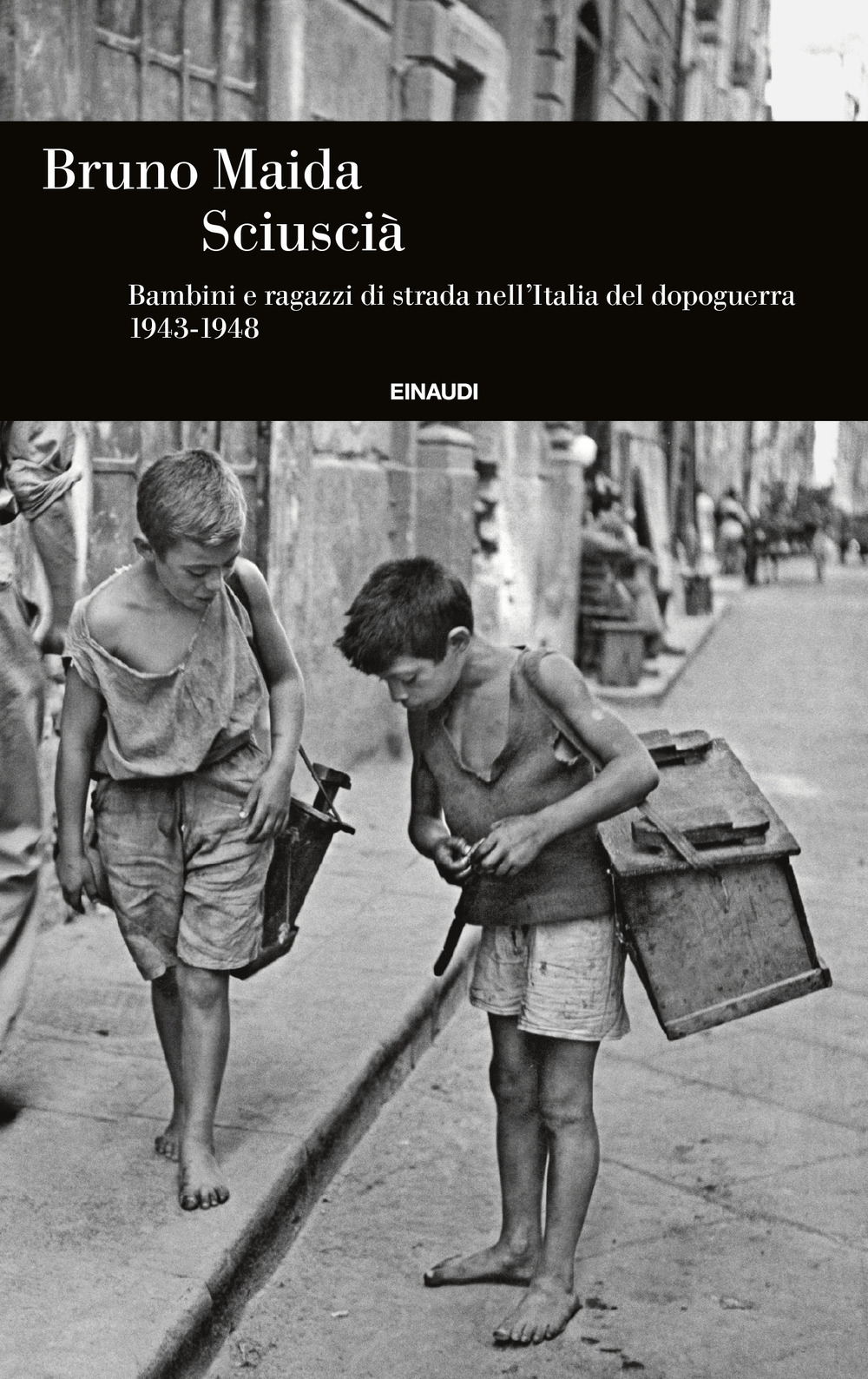Sciuscià. Bambini e ragazzi di strada nell'Italia del dopoguerra (1943-1948)