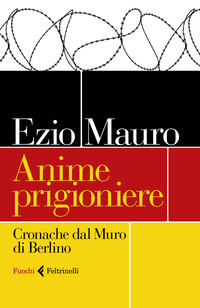 Copertina di: Anime prigioniere. Cronache dal muro di Berlino