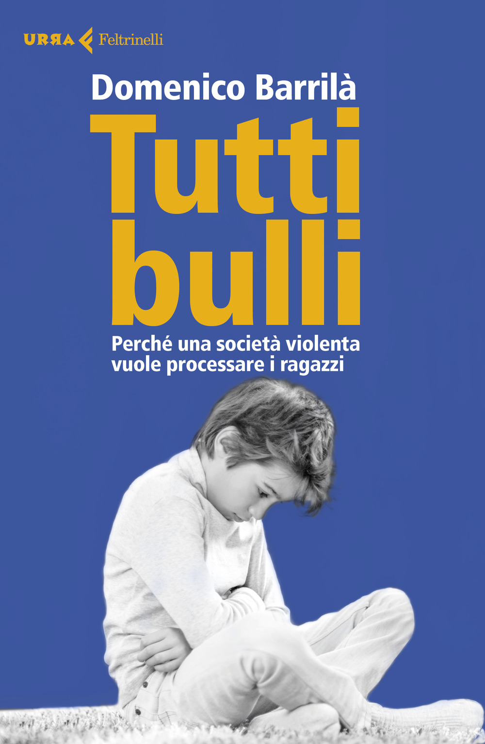 Tutti bulli. Perché una società violenta vuole processare i ragazzi