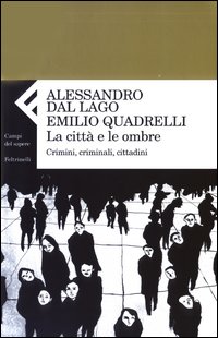 La città e le ombre. Crimini, criminali, cittadini