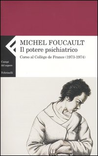 Il potere psichiatrico. Corso al Collège de France (1973-1974)