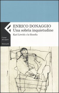 Una sobria inquietudine. Karl Löwith e la filosofia