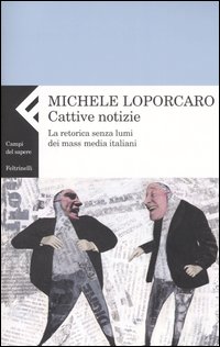 Cattive notizie. La retorica senza lumi dei mass media italiani