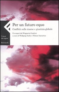 Per un futuro equo. Conflitti sulle risorse e giustizia globale. Un report del Wuppertal Institut