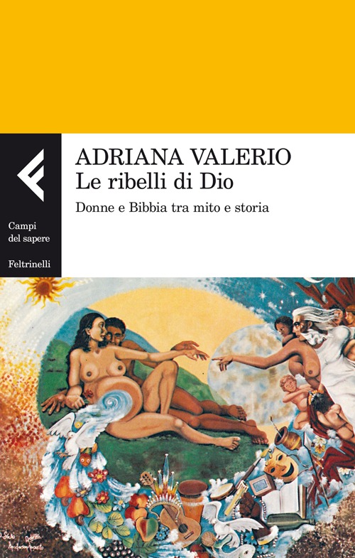 Le ribelli di Dio. Donne e Bibbia tra mito e storia