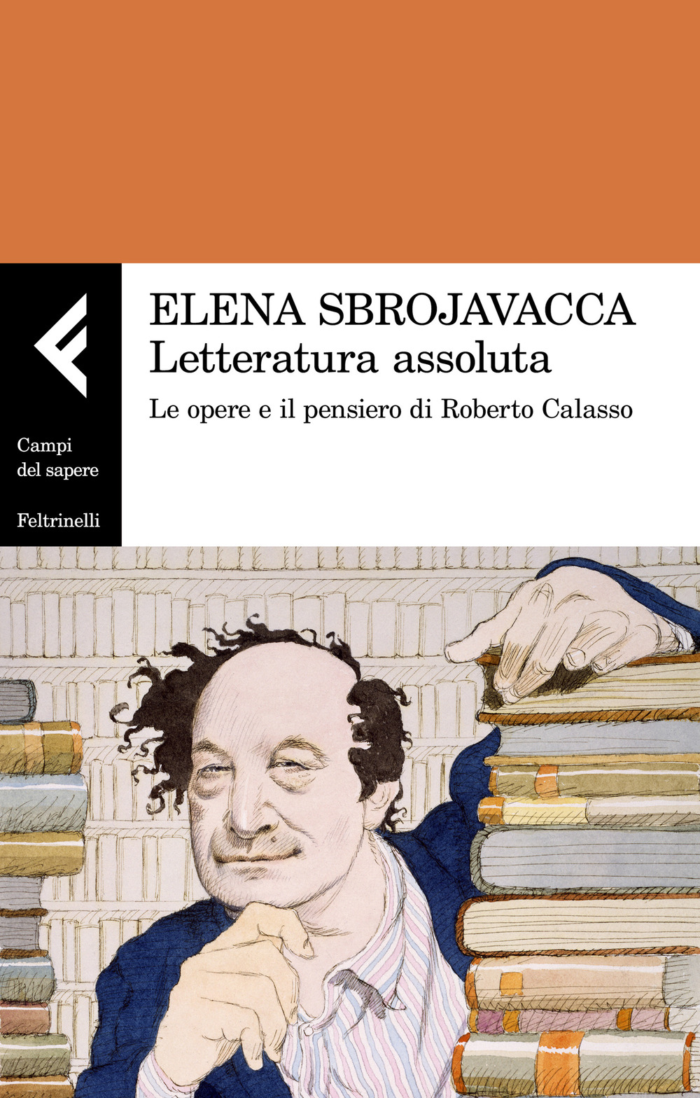 Letteratura assoluta. Le opere e il pensiero di Roberto Calasso