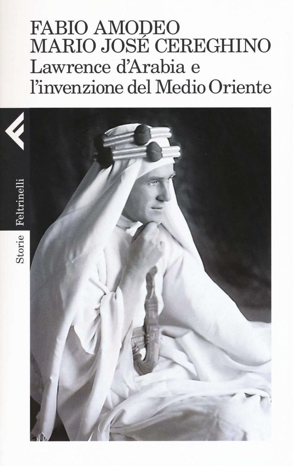 Lawrence d'Arabia e l'invenzione del Medio Oriente