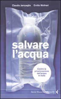 Salvare l'acqua. Contro la privatizzazione dell'acqua in Italia