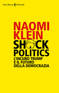 Copertina di: Shock politics. L'incubo Trump e il futuro della democrazia