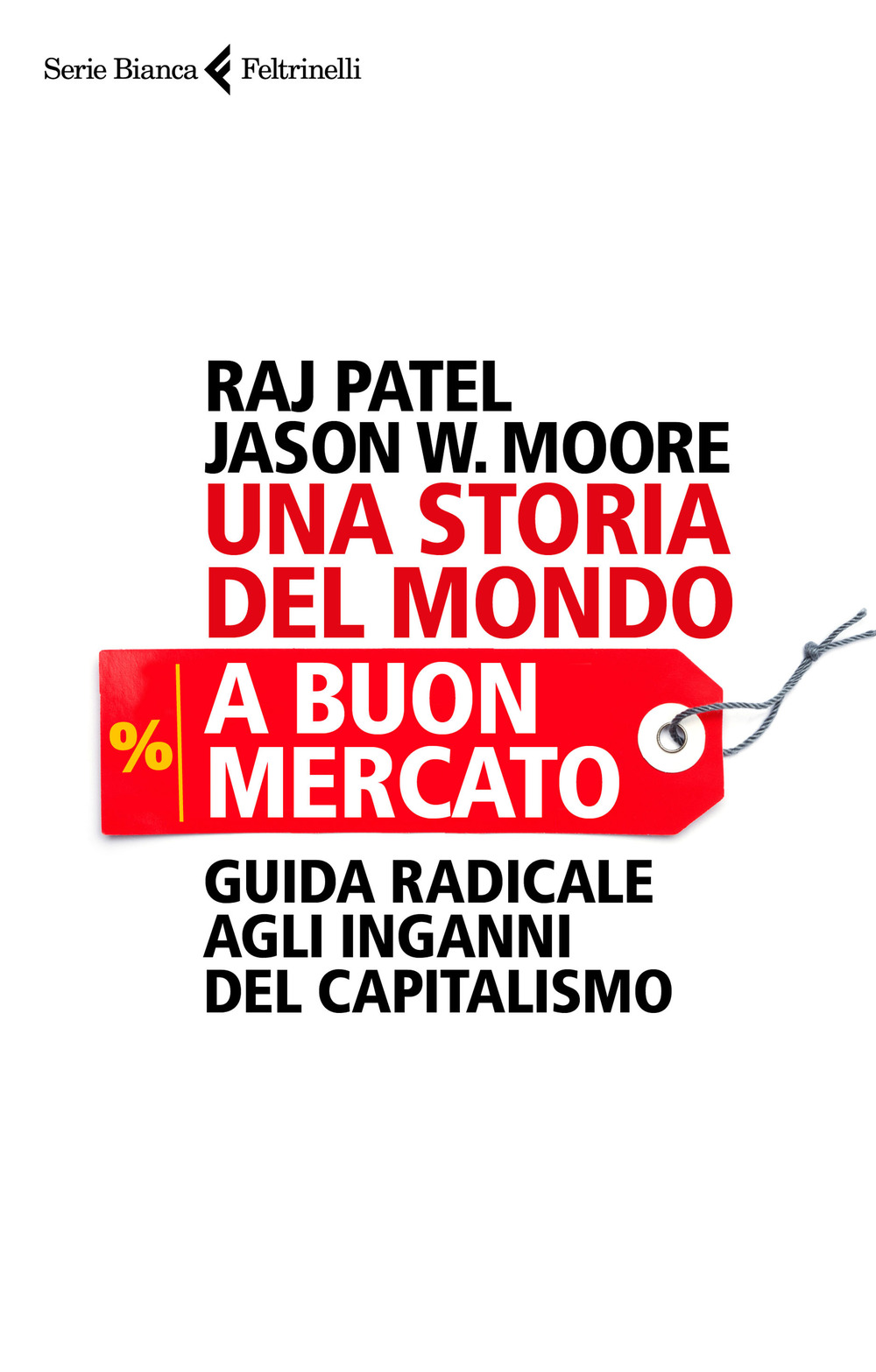 Una storia del mondo a buon mercato. Guida radicale agli inganni del capitalismo