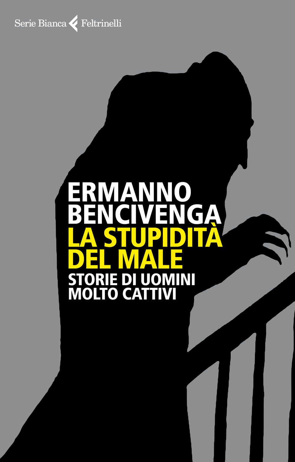 La stupidità del male. Storie di uomini molto cattivi