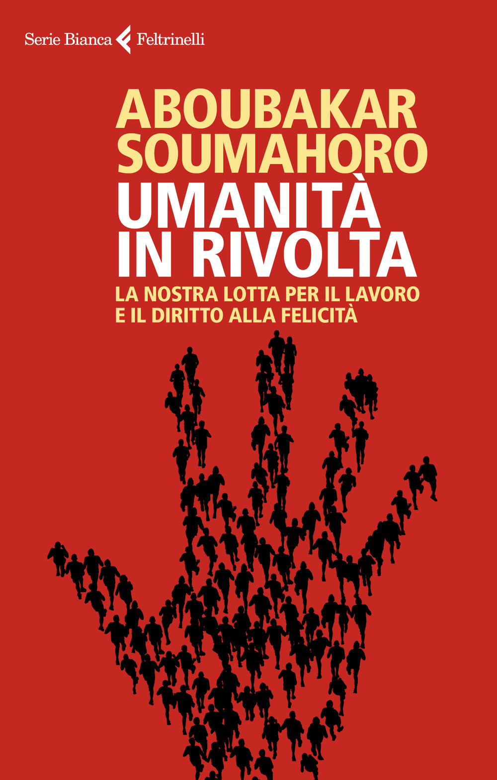 Umanità in rivolta. La nostra lotta per il lavoro e il diritto alla felicità