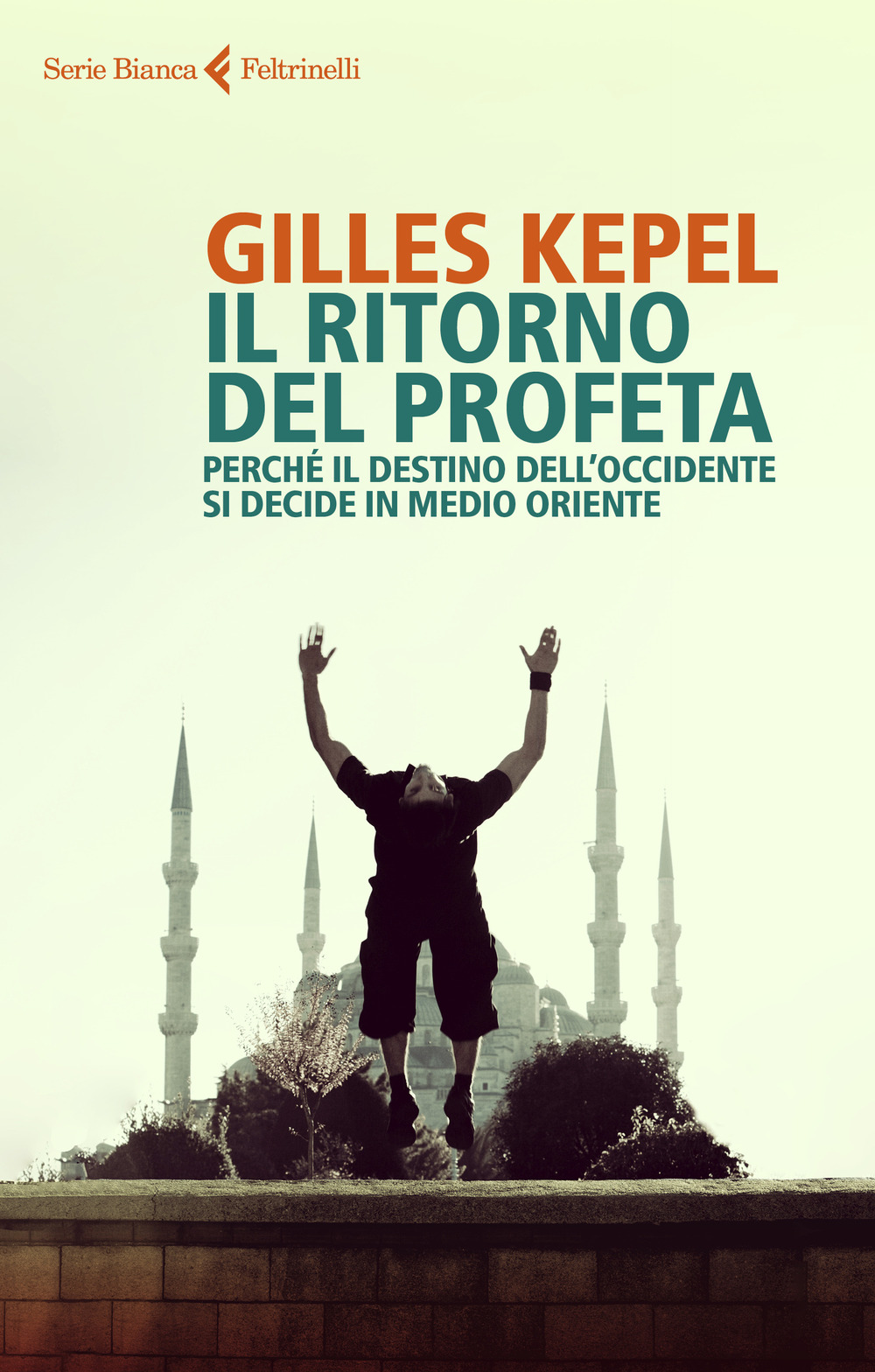 Il ritorno del profeta. Perché il destino dell'Occidente si decide in Medio Oriente