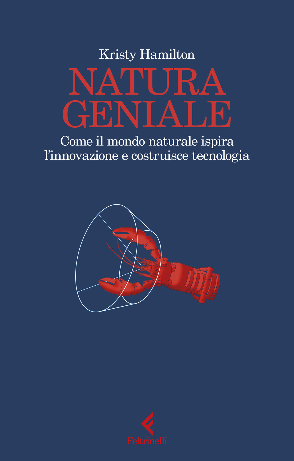 Natura geniale. Come il mondo naturale ispira innovazione e costruisce tecnologia