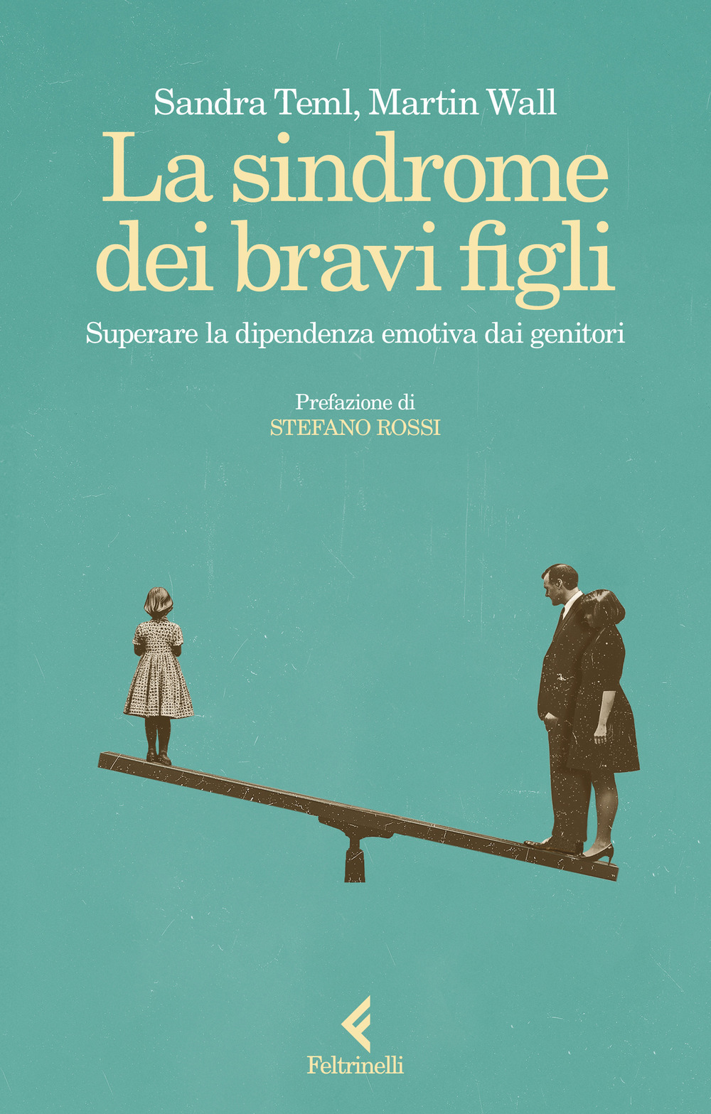 La sindrome dei bravi figli. Superare la dipendenza emotiva dai genitori
