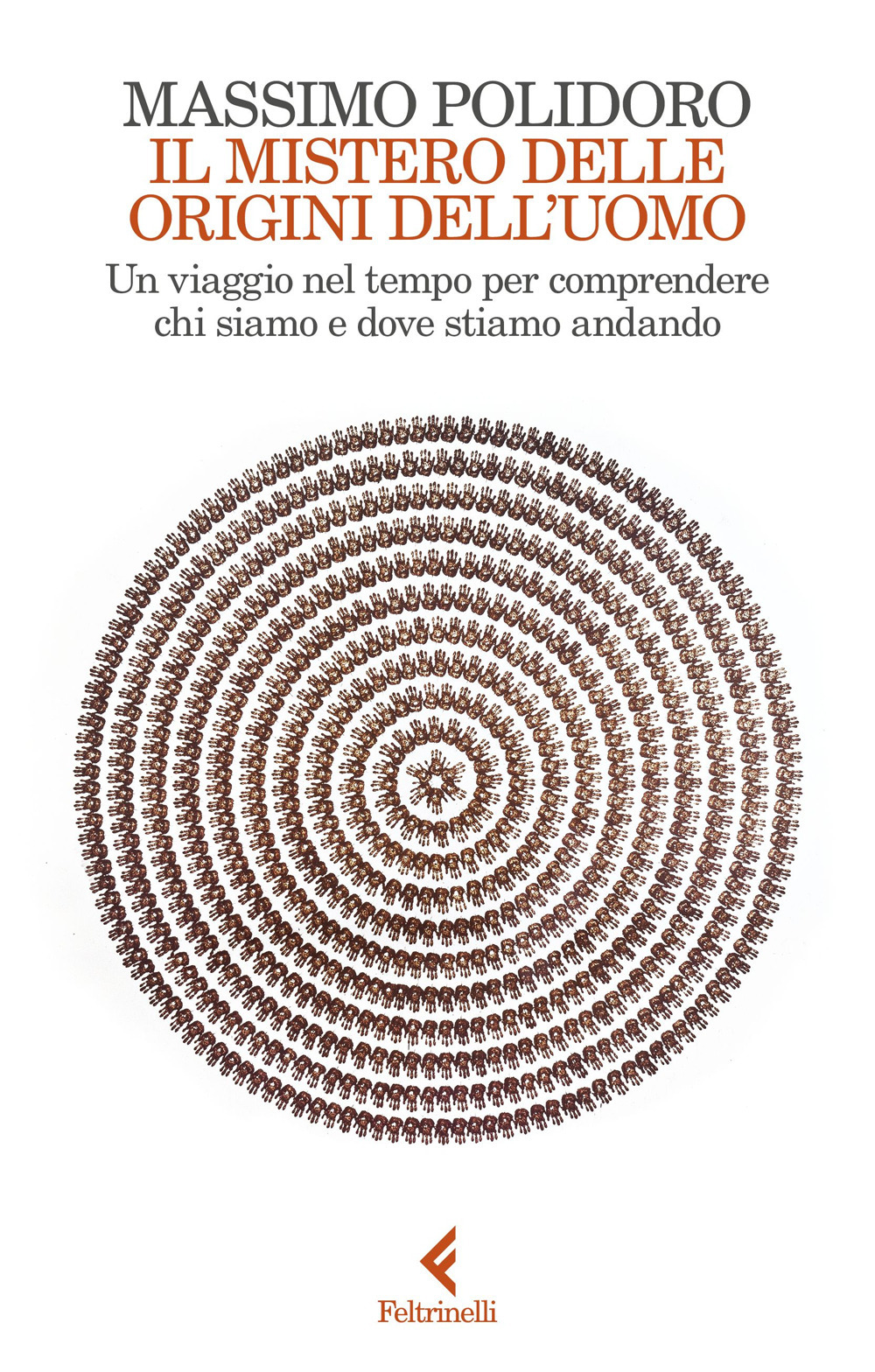 Il mistero delle origini dell'uomo. Un viaggio nel tempo per comprendere chi siamo e dove stiamo andando