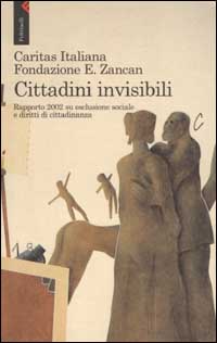 Cittadini invisibili. Rapporto 2002 su esclusione sociale e diritti di cittadinanza