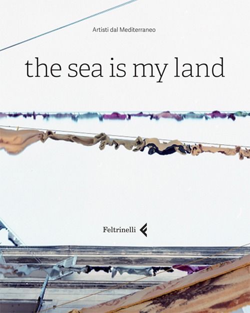 The sea is my land. Ediz. italiana e inglese