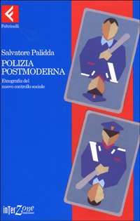 Polizia postmoderna. Etnografia del nuovo controllo sociale