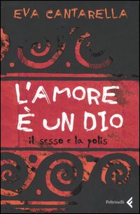 L'amore è un dio. Il sesso e la polis