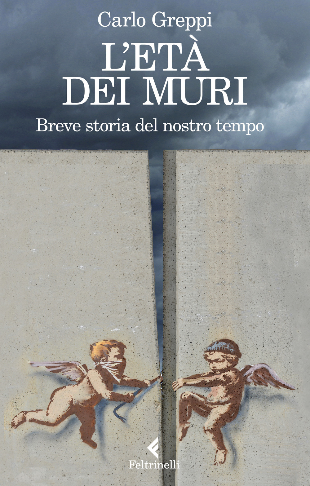 L'età dei muri. Breve storia del nostro tempo