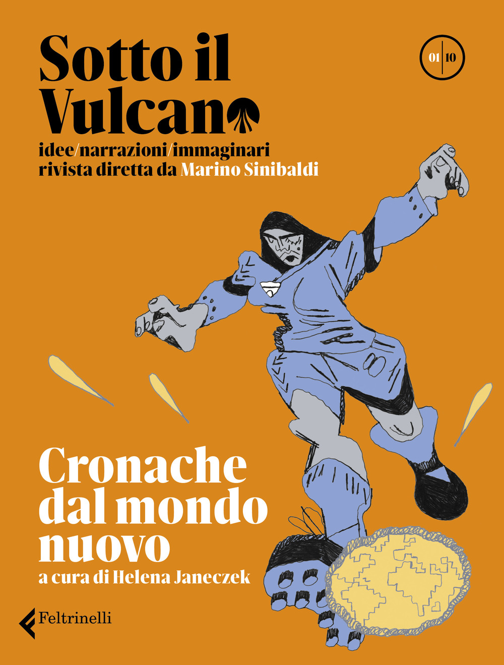 Sotto il vulcano. Idee/Narrazioni/Immaginari. Rivista trimestrale. Vol. 1: Cronache dal mondo nuovo