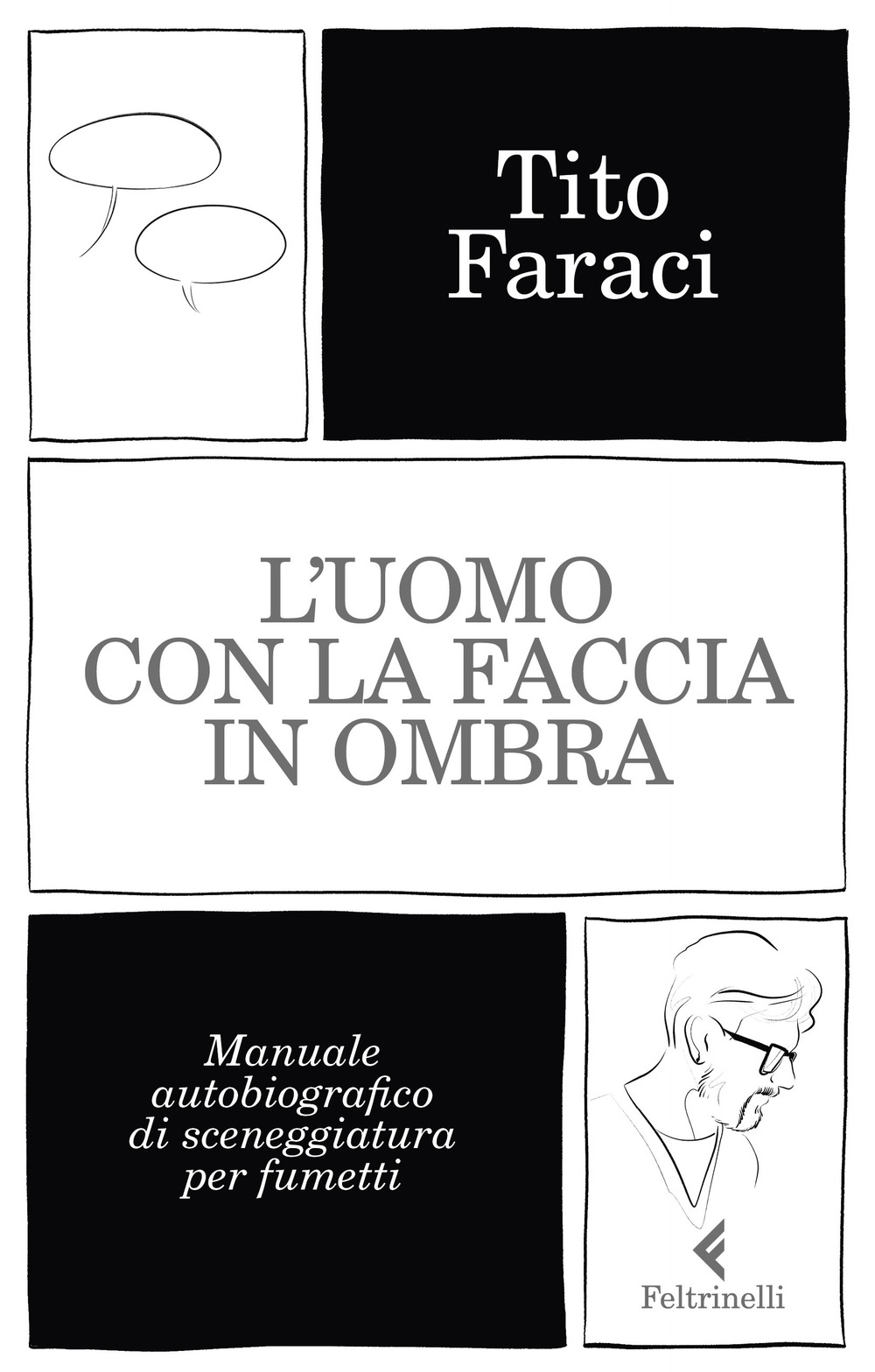 L'uomo con la faccia in ombra. Manuale autobiografico di sceneggiatura per fumetti