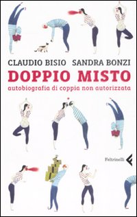 Doppio misto. Autobiografia di coppia non autorizzata